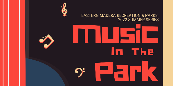 Image of a poster saying Eastern Madera Recreation and Parks 2022 Summer Series Music in the Park. With music notes