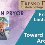 Friday Lecture By Dr. John Pryor - Toward A Miwuk Archeology