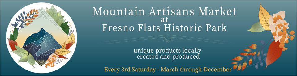 Mountain Artisans Market at Fresno Flats Historic Park